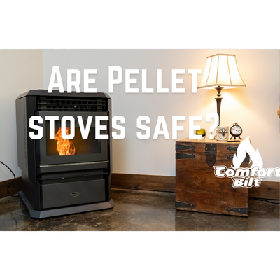 Are Pellet Stoves Safe?  Comfortbilt Makes a Secure Heating Solution