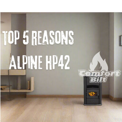 Top 5 Reasons Why The Alpine HP42 Pellet Stove by ComfortBilt Could Be Perfect For You